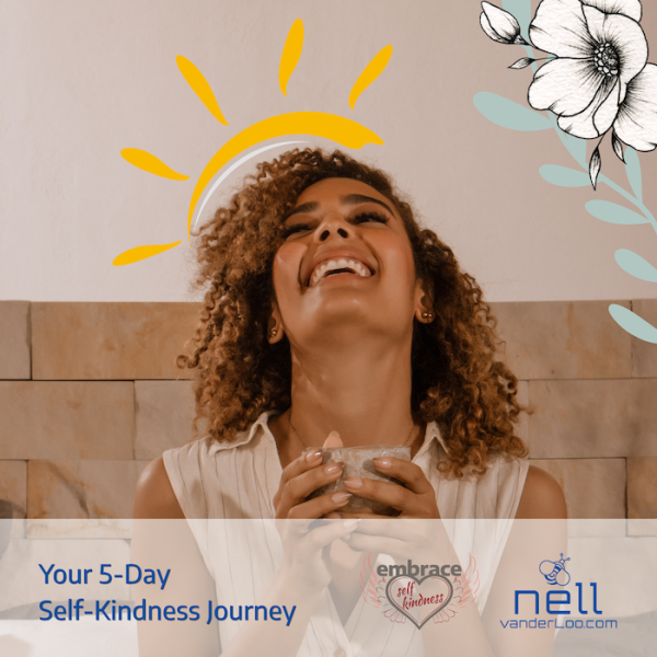 Your 5 day Self-kindness Journey - NellvanderLoo.com - Embrace Self-kindness