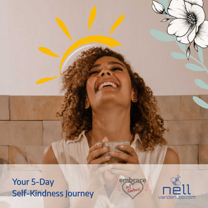 Your 5 day Self-kindness Journey - NellvanderLoo.com - Embrace Self-kindness